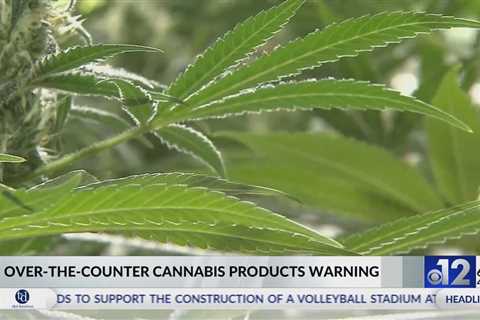 Group warns about over-the-counter cannabis products