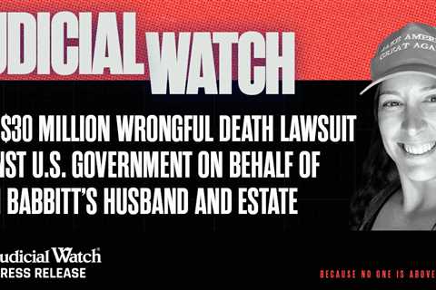 Judicial Watch files a $30 million wrongful death lawsuit against the U.S. government on behalf of..