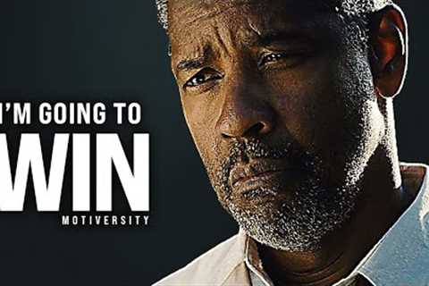 I''M GOING TO WIN - Best Motivational Speech Video (Featuring Denzel Washington)