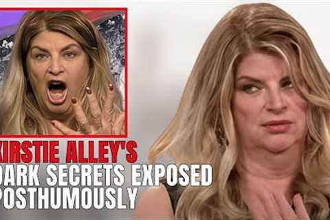 The Dark Secrets of Kirstie Alley Come out After Her Death