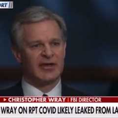Three Years Later: FBI Director Chris Wray Nonchalantly Admits COVID-19 Virus Likely Came from a..