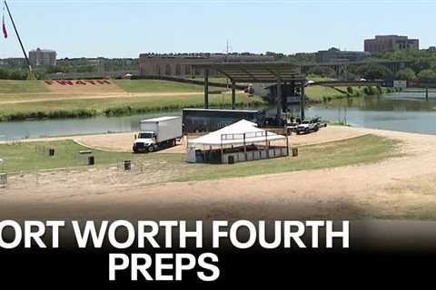 Fort Worth’s Fourth celebration preparations underway