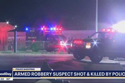 Dallas police shoot, kill armed robbery suspect in East Oak Cliff