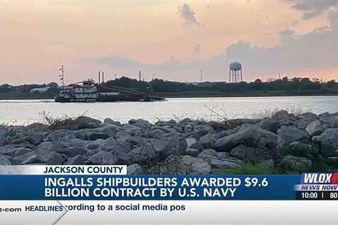 Ingalls Shipbuilding awarded $9.6 billion contract by U.S. Navy