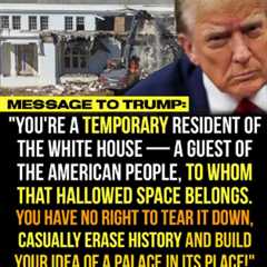 Does Trump Have the Right to Tear Down Parts of the White House?