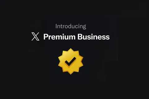 Business Subscription Package Updated with New Features by X