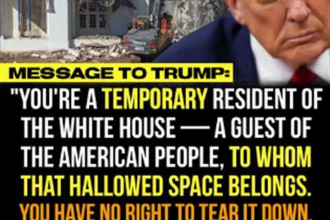 Does Trump Have the Right to Tear Down Parts of the White House?