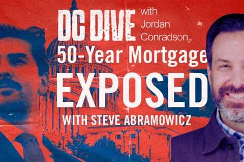 WATCH: OK Boomer! Exposing The 50-Year Mortgage SHAM | Guest: Steve Abramowicz | DC Dive