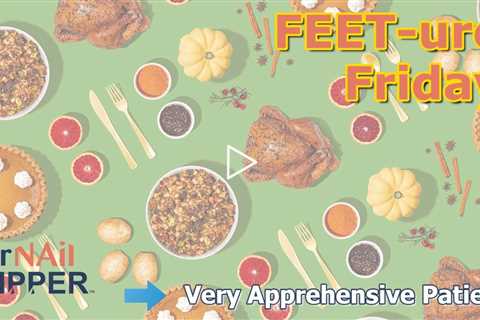 FEET-ure Friday | Very Apprehensive Patient