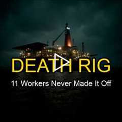 They Had 15 Minutes to Escape a Sinking Oil Rig: The Deepwater Horizon's Final Hour